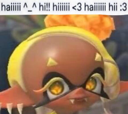 frye splatoon with the text "haiiii ^_^ hi!! hiiiiii haiiiiii hii :3" above her